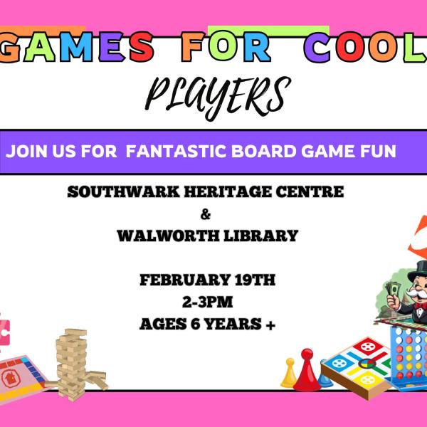 Games for cool players. Join us for fantastic board game fun at Southwark Heritage Centre and Walworth library February 19th 2 to 3pm for ages 6+
