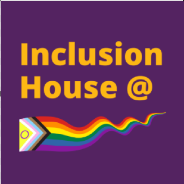 Image read Inclusion House @ and features a progress rainbow flat with a yelow triangle with a circle in the middle from the intersex flag and a chevron with black, brown, light blue, pink and white stripes for people of colour and transpeople