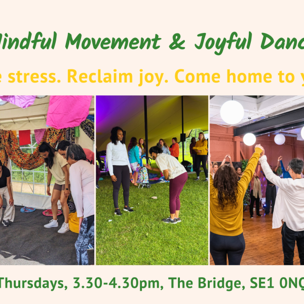 Collage of 3 photos show participants engaging in joyful, mindful movement in welcoming spaces. The banner text reads: Mindful Movement & Joyful Dance – To Release stress. Reclaim joy. Come home to your body. Class details: Thursdays, 3.30–4.30pm, The Bridge, SE1 0NQ.
