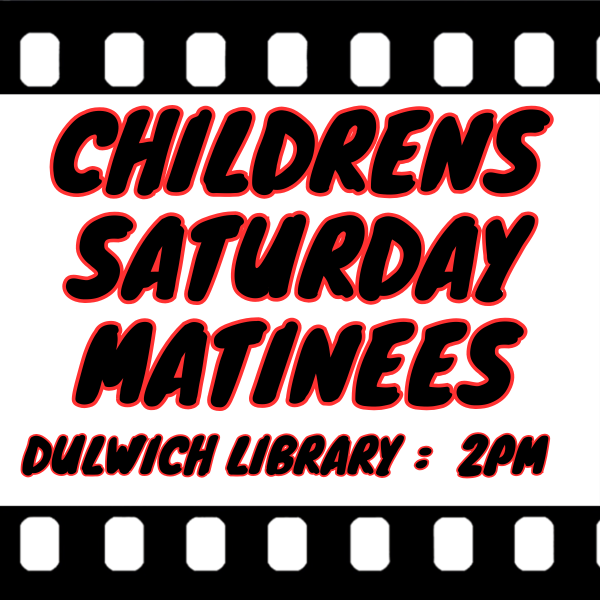 A poster advertising a Children's Saturday Matinee film screening taking place at Dulwich Library, starting at 2PM.